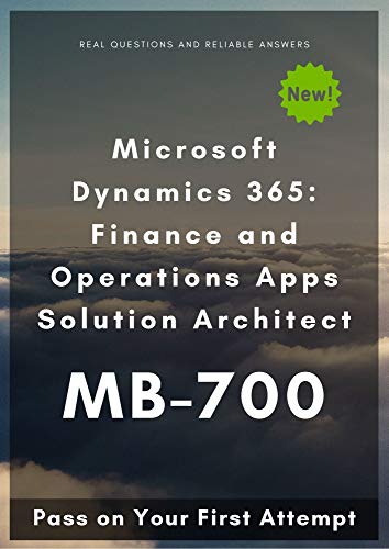 Microsoft Dynamics 365: Finance and Operations Apps Solution Architect MB-700: Pass on Your First Attempt (English Edition)