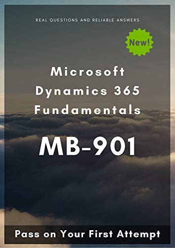 Microsoft Dynamics 365 Fundamentals MB-901: Pass on Your First Attempt (English Edition)