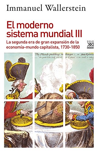 MODERNO SISTEMA MUNDIAL 3 SEGUNDA ERA DE GRAN EXPANSION: La segunda era de gran expansión de la economía-mundo capitalista, 1730-1850: 1234 (Siglo XXI de España General)