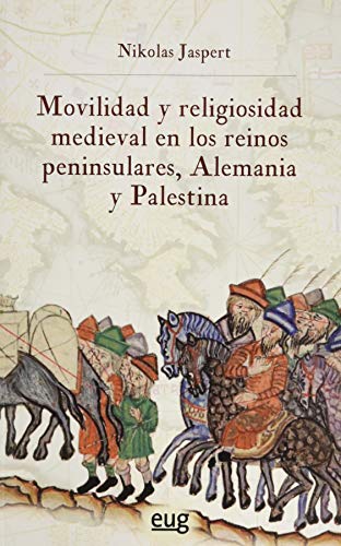 Movilidad y religiosidad medieval en los reinos peninsulares, Alemania y Palestina (Historia)