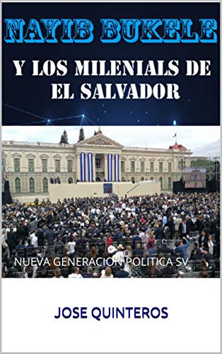 NAYIB BUKELE Y LA GENERACION MILENIAL DE EL SALVADOR: NUEVA GENERACION POLITICA SV