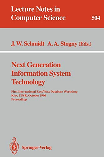 Next Generation Information System Technology: First International East/West Data Base Workshop, Kiev, USSR, October 9-12, 1990. Procceedings: 504 (Lecture Notes in Computer Science)