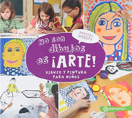 Nuestro cuerpo. No son dibujos es ¡Arte!: Dibujo y pintura para niños