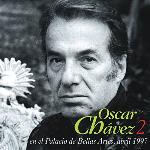 Oscar Chávez En Vivo Desde el Palacio de Bellas Artes 1997, vol. 2