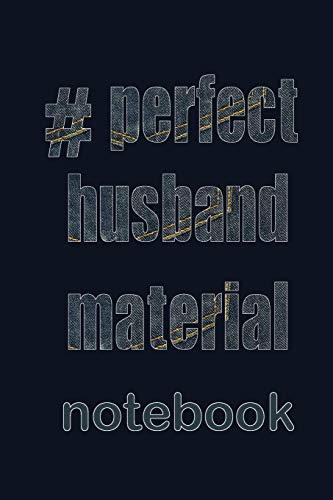 Perfect Husband Material Notebook: So are you looking for your perfect husband or do you already have one? Either way this journal can be a place to ... loved up give it to your current partner!!