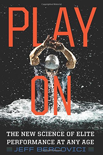 Play on: The New Science of Elite Performance at Any Age