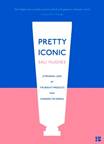 Pretty Iconic: A Personal Look at the Beauty Products that Changed the World (English Edition)