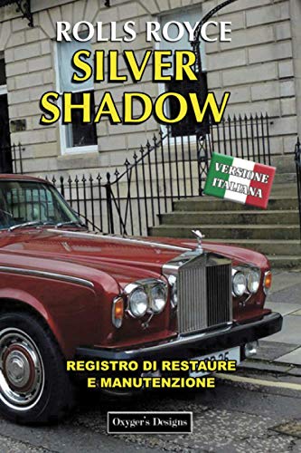 ROLLS ROYCE SILVER SHADOW: REGISTRO DI RESTAURE E MANUTENZIONE (British cars Maintenance and Restoration books)