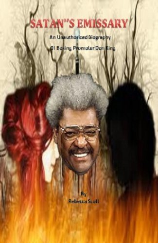 Satan's Emissary - The Unauthorized Biography of Boxing Promoter Don King (English Edition) Satan's Emissary - The Unauthorized Biography of Boxing Promoter Don King (English Edition)
