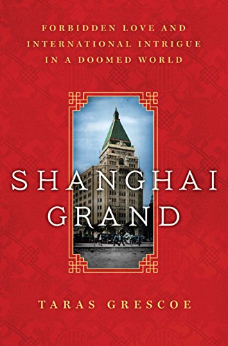 Shanghai Grand: Forbidden Love and International Intrigue in a Doomed World (English Edition)