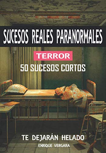 SUCESOS REALES PARANORMALES DE TERROR: 50 casos que te dejarán helado ! Ilustrado !