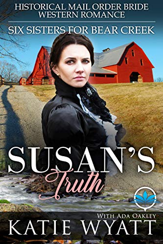 Susan’s Truth: Historical Mail Order Bride Western Romance (Six Sisters For Bear Creek Book 3) (English Edition)