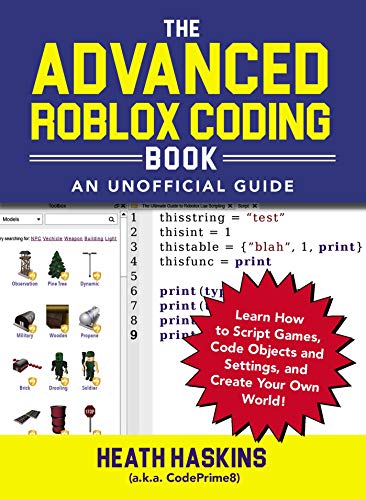 The Advanced Roblox Coding Book: An Unofficial Guide: Learn How to Script Games, Code Objects and Settings, and Create Your Own World! (Unofficial Roblox) (English Edition)