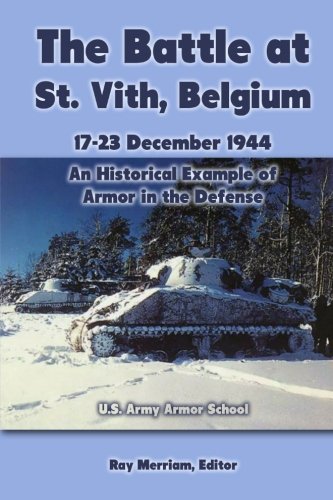 The Battle at St. Vith, Belgium, 17-23 December 1944: An Historical Example of Armor in the Defense: U.S. Army Armor School