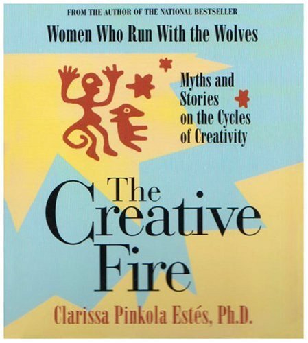 The Creative Fire by Clarissa Pinkola Est??s (2005-10-02)