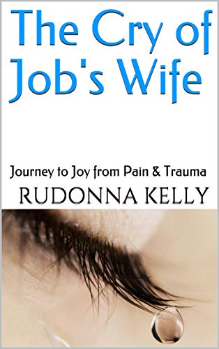 The Cry of Job's Wife: Journey to Joy from Pain & Trauma (English Edition)