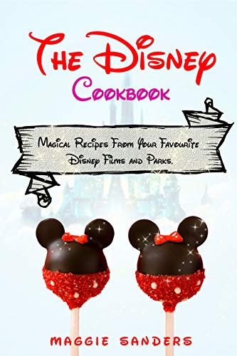The Disney Cookbook: Magical Recipes From Your Favourite Disney Films and Parks. From Mickey-shaped Beignets to Tiana’s Gumbo and Elsa’s Frozen Popsicles (English Edition)