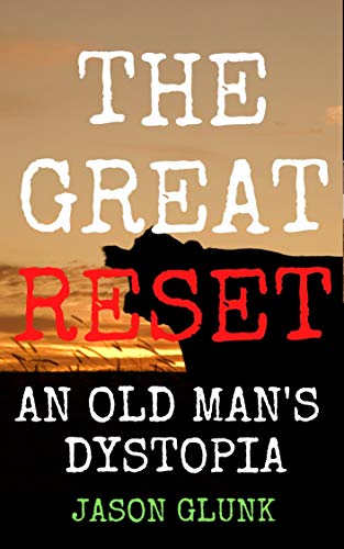 The Great Reset: An Old Man's Dystopia (The Great Reset Dystopia Book 3) (English Edition)
