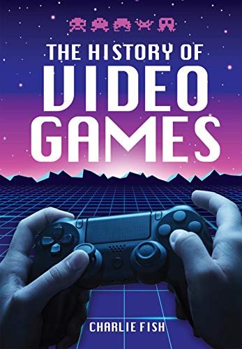 The History of Video Games (English Edition)