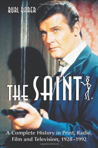 The ""Saint: A Complete History in Print, Radio, Film and Television of Leslie Charteris' Robin Hood of Modern Crime, Simon Templar, 1928-1992