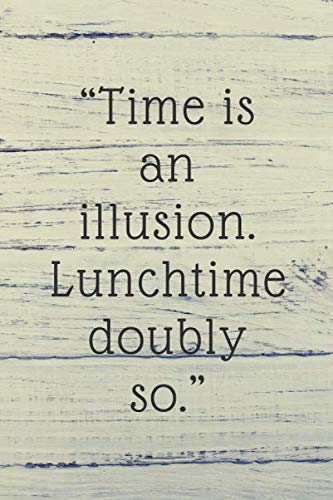 Time is an illusion. Lunchtime doubly so: Lined notebook , 120 pages, (6 x 9) inches in size, journal