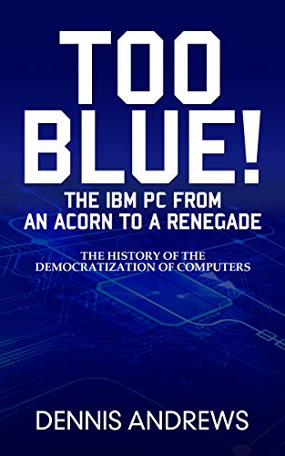 TOO BLUE!: The IBM PC from an Acorn to a Renegade (English Edition)