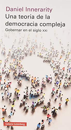 Una teoría de la democracia compleja: Gobernar en el siglo XXI (Ensayo) Una teoría de la democracia compleja: Gobernar en el siglo XXI (Ensayo)