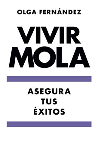 VIVIR MOLA: ASEGURA TUS ÉXITOS VIVIR MOLA: ASEGURA TUS ÉXITOS