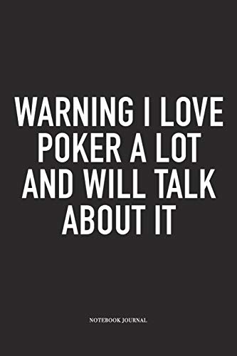 Warning I Love Poker A Lot And Will Talk About It: A 6x9 Inch Softcover Matte Blank Diary Notebook  With 120 Lined Pages For Card Game Lovers