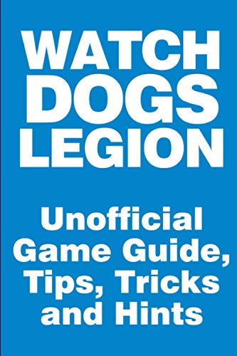Watch Dogs: Legion - Unofficial Game Guide, Tips, Tricks and Hints