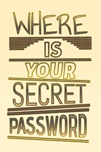 WHERE IS YOUR PASSWORD: Personal Internet Logbook; Online Tracker In Alphabetical Order (Internet Security)