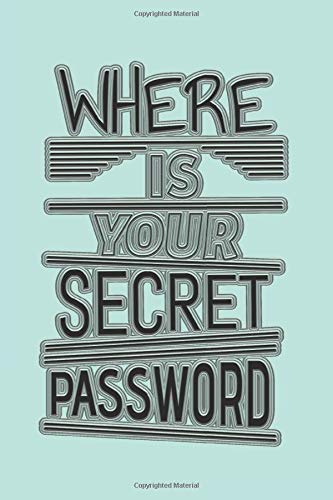 WHERE IS YOUR SECRET PASSWORD: Personal Internet Logbook; Online Tracker In Alphabetical Order (Internet Security)