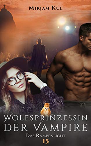 Wolfsprinzessin der Vampire: Das Rampenlicht (Buch 15) (Wolfprinzessin der Vampire) (German Edition)