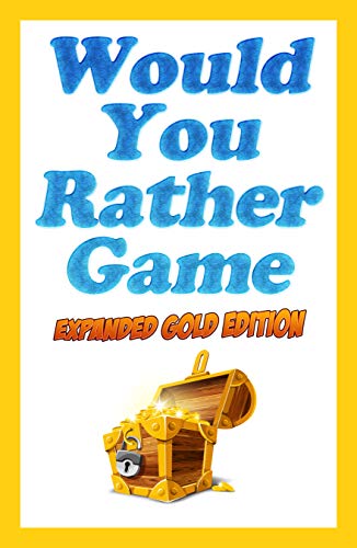 Would You Rather Game Expanded Gold Edition: 999 Questions for Kids, Teens, and Grownups (English Edition)
