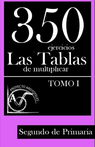 350 Ejercicios - Las Tablas de Multiplicar (Tomo I) - Segundo de Primaria: Volume 1 (Colección de Actividades de Tablas de Multiplicar) - 9781495449444