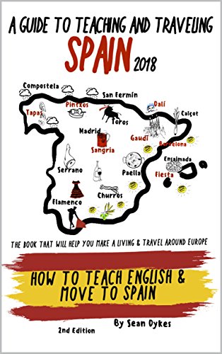 A Guide To Teaching And Traveling Spain 2018: How To Teach English And Move To Spain (English Edition)