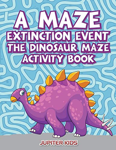 A Maze Extinction Event: The Dinosaur Maze Activity Book