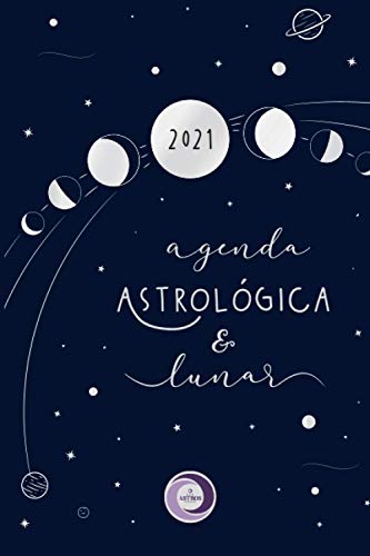 AGENDA ASTROLÓGICA Y LUNAR 2021: Los Astros Dicen