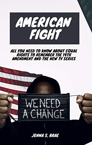 American Fight: All you Need to Know about Equal Rights to remember the 14th Amendment and the New tv Series (English Edition)