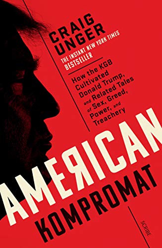 American Kompromat: how the KGB cultivated Donald Trump and related tales of sex, greed, power, and treachery (English Edition)