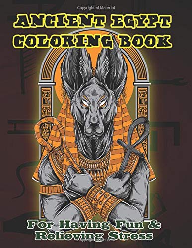 Ancient Egypt Coloring Book for having fun & relieving stress: Ancient Egyptian Egypt Stress Relieve Adult Coloring Book to relieve Stress and Have ... Many More for fun & Relax. Christmas Gift.
