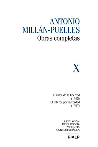 Antonio Millán-Puelles. Obras completas - Volumen X: El valor de la libertad (1995) / El interés por la verdad (1997) (Obras Completas de Antonio Millán-Puelles)