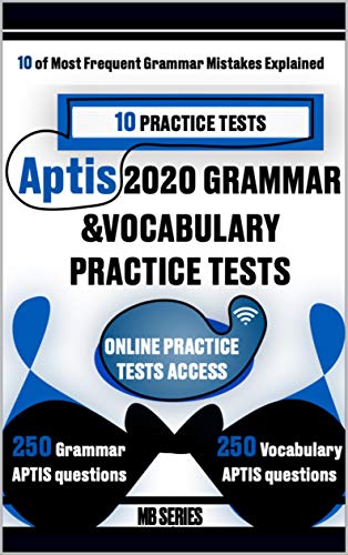 Aptis 2020 GRAMMAR &VOCABULARY - 10 PRACTICE TESTS: - 250 Grammar & 250 Vocabulary APTIS format questions - 10 frequent grammar mistakes explained (APTIS General - Practice Tests) (English Edition)