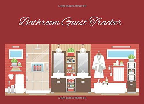 Bathroom Guest Tracker: A journal Gag Gift for home, cottage or apartment etc. Find out what people really do in the bathroom