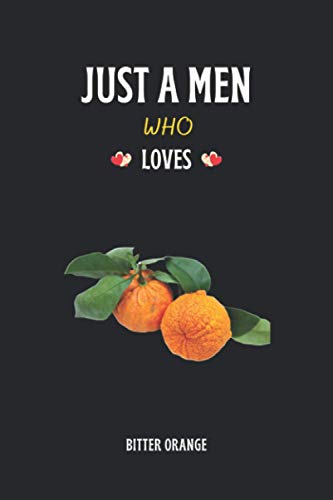 Bitter Orange: Just A Men Who Loves Bitter Orange: Journal Gift 6'' X 9'' Blank Lined Notebook, Awesome Gift For Men's Who Loves Bitter Orange.
