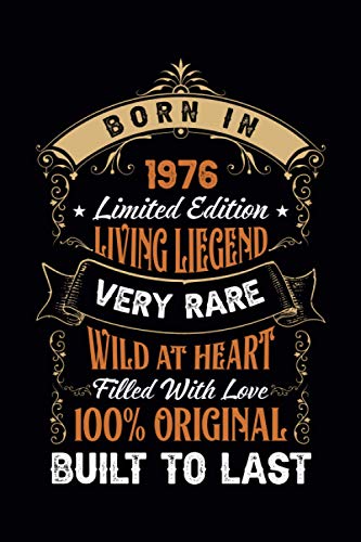 Born in 1976 Limited Edition Living Legend Very Rare Wild At Heart Filled With Love 100% Original Built to Last: Vintage Birthday gift Born in 1976 notebook journal 6" x 9" - 120 Lined pages