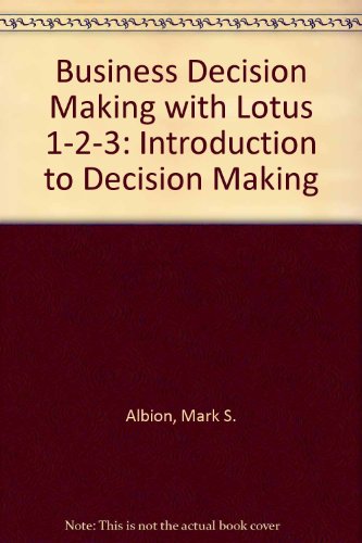 Business Decision Making with Lotus 1-2-3: Introduction to Decision Making