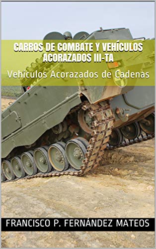 Carros de Combate y Vehículos Acorazados III-TA: Vehículos Acorazados de Cadenas (Blindados nº 3)