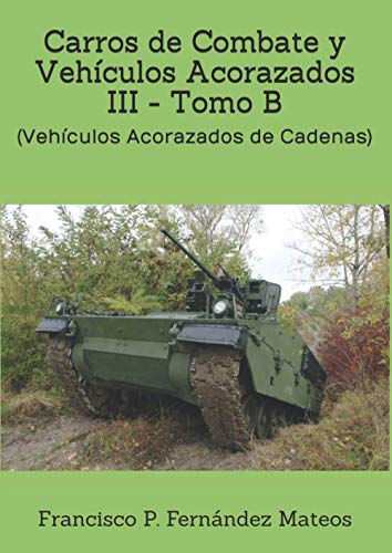 Carros de Combate y Vehículos Acorazados III - Tomo B: (Vehículos Acorazados de Cadenas)