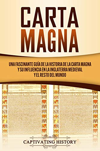 Carta Magna: Una fascinante guía de la historia de la Carta Magna y su influencia en la Inglaterra medieval y el resto del mundo